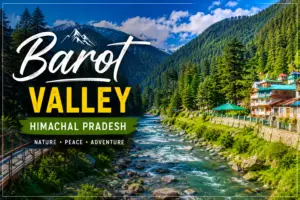 हिमाचल की खूबसूरत घाटी बरोट वैली (Barot Valley) |  